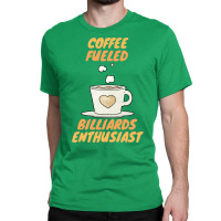 Coffee Fueled Billiards Enthusiast Classic T-shirt | Artistshot