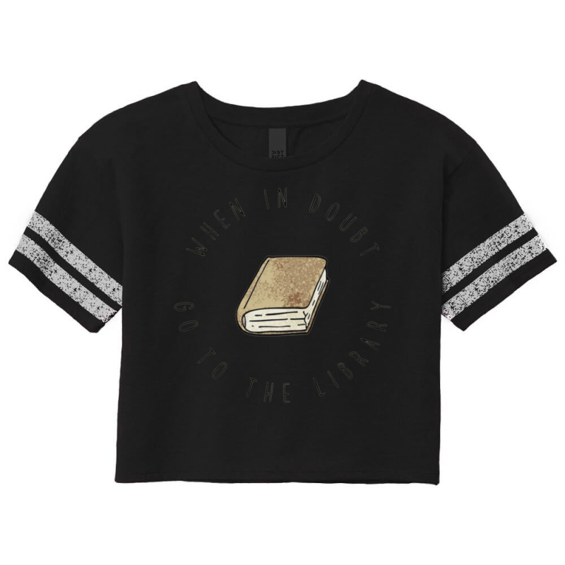 When In Doubt Go To The Library For Books Scorecard Crop Tee by durnabulevr | Artistshot