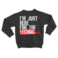 Im Just Here For The Techno Cool Underground Music Lover Gifts Toddler Sweatshirt | Artistshot