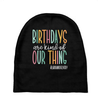 Birthdays Are Kind Of Our Thing, Labor And Deliver Baby Beanies | Artistshot