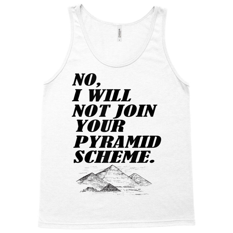 No I Will Not Join Your Pyramid Scheme Tank Top Tank Top | Artistshot