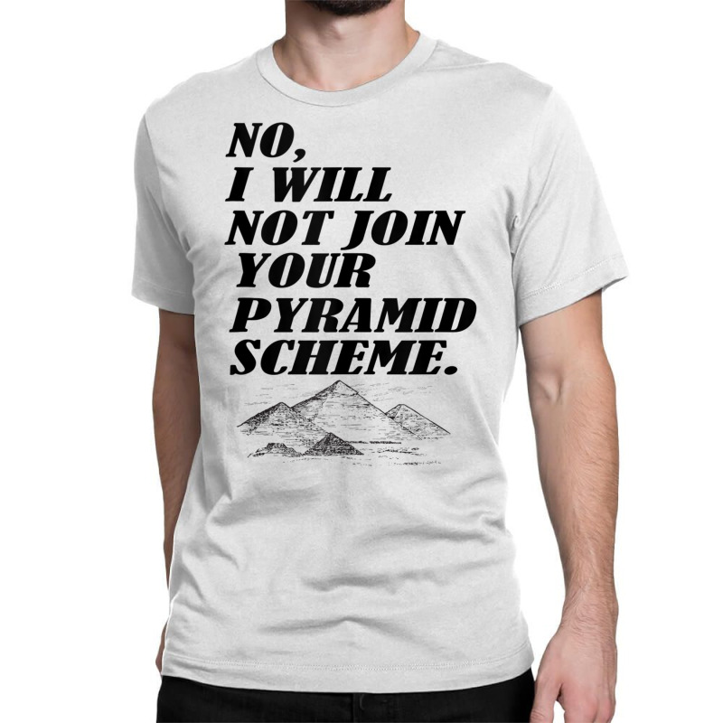 No I Will Not Join Your Pyramid Scheme Tank Top Classic T-shirt | Artistshot