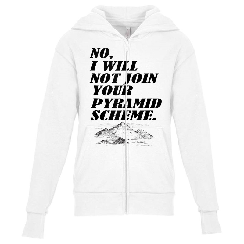 No I Will Not Join Your Pyramid Scheme Tank Top Youth Zipper Hoodie | Artistshot