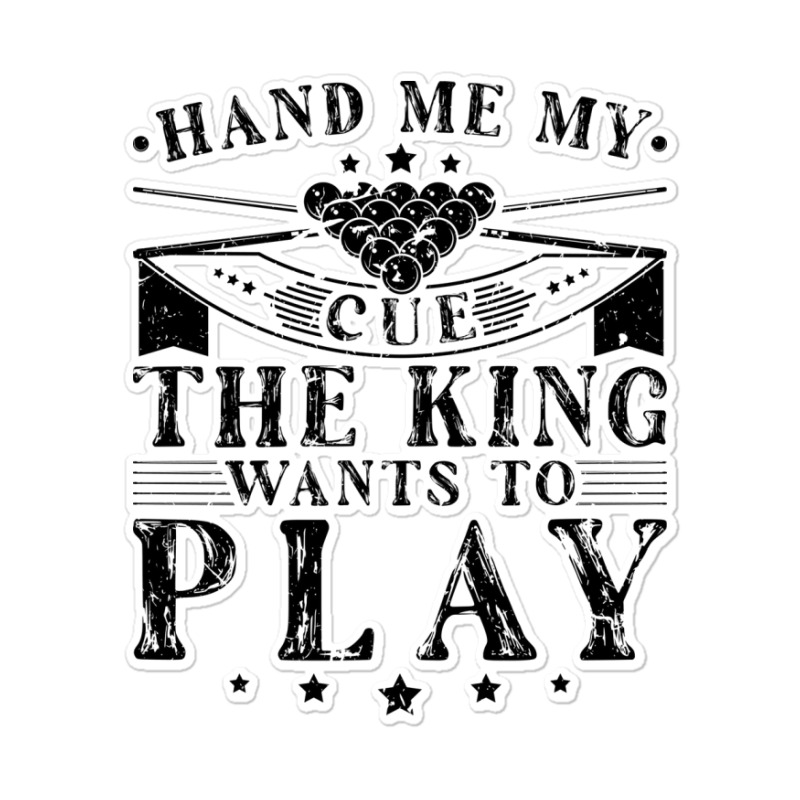 Hand Me My Cue The King Wants To Play Pool Billiar Sticker | Artistshot