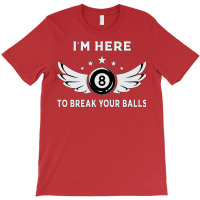 I´m Here To Break Your Balls Billiards Billiard P T-shirt | Artistshot