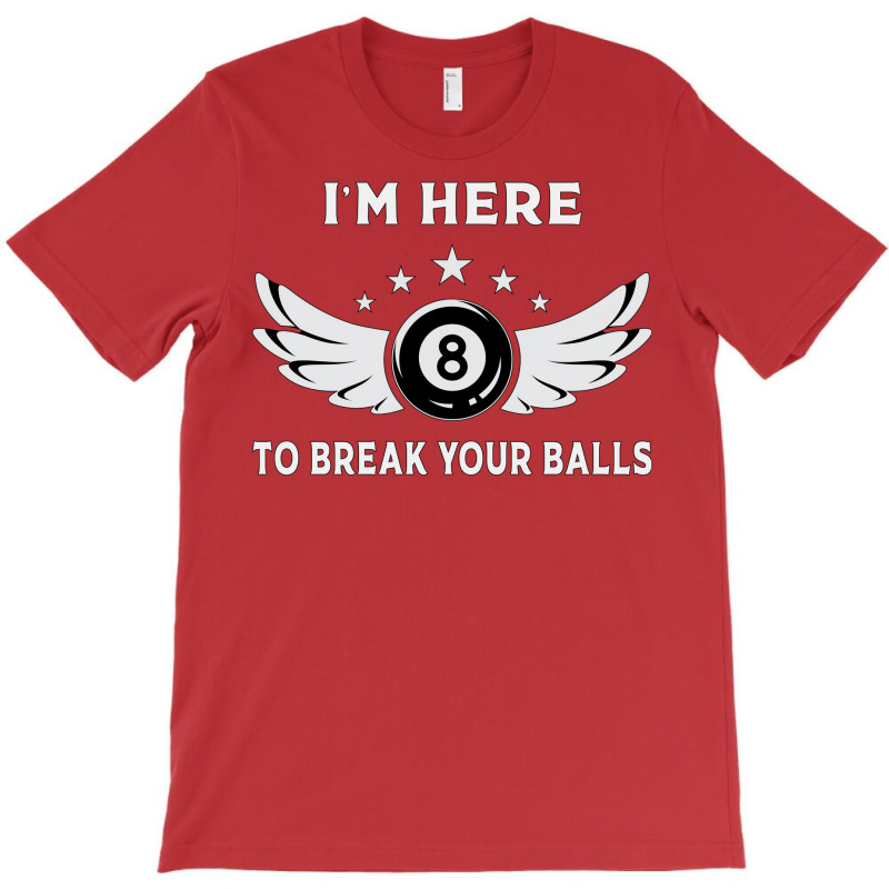 I´m Here To Break Your Balls Billiards Billiard P T-shirt | Artistshot