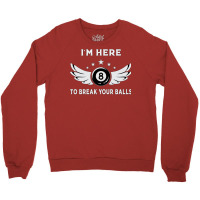 I´m Here To Break Your Balls Billiards Billiard P Crewneck Sweatshirt | Artistshot