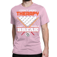 I Dont Need Therapy I Just Need A Break Classic T-shirt | Artistshot