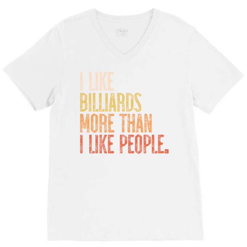 I Like Billiards More Than I Like People V-neck Tee | Artistshot