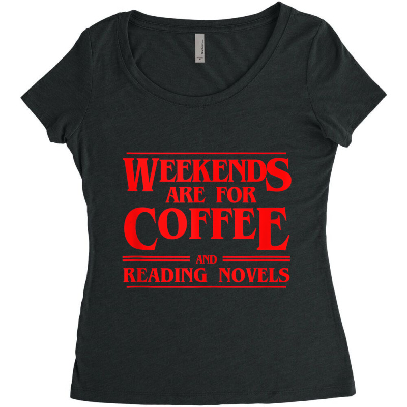 Weekends Are For Coffee And Reading Novels Weekend Women's Triblend Scoop T-shirt by heffopance | Artistshot