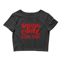 Weekends Are For Coffee And Reading Novels Weekend Crop Top | Artistshot