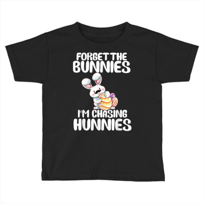 Forget The Bunnies Im Chasing Hunnies Toddler Funny Easter T Shirt Toddler T-shirt Designed By Garnerpitts