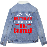 This Little Heartbreaker Is Going To Be A Big Brot Unisex Sherpa-lined Denim Jacket | Artistshot