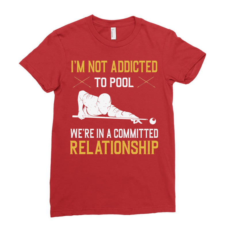 I'm Not Addicted To Pool We're In A Relationship F Ladies Fitted T-Shirt by alnasrkramdin | Artistshot