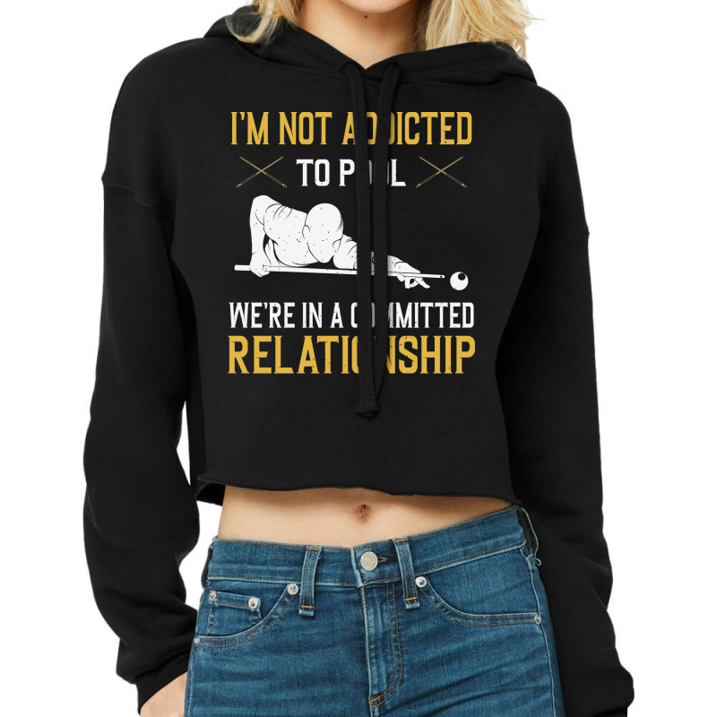 I'm Not Addicted To Pool We're In A Relationship F Cropped Hoodie by alnasrkramdin | Artistshot