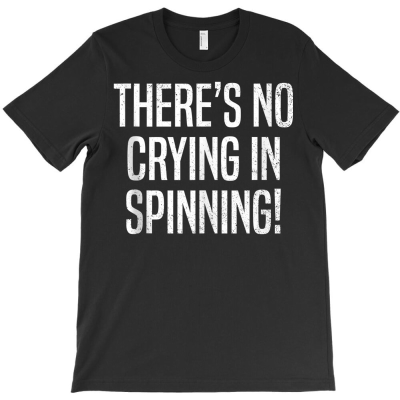 There's No Crying In Spinning Funny Spin Class Gym T-shirt | Artistshot