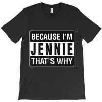 Jennie Name, Because I'm Jennie That's Why Premium T-shirt | Artistshot