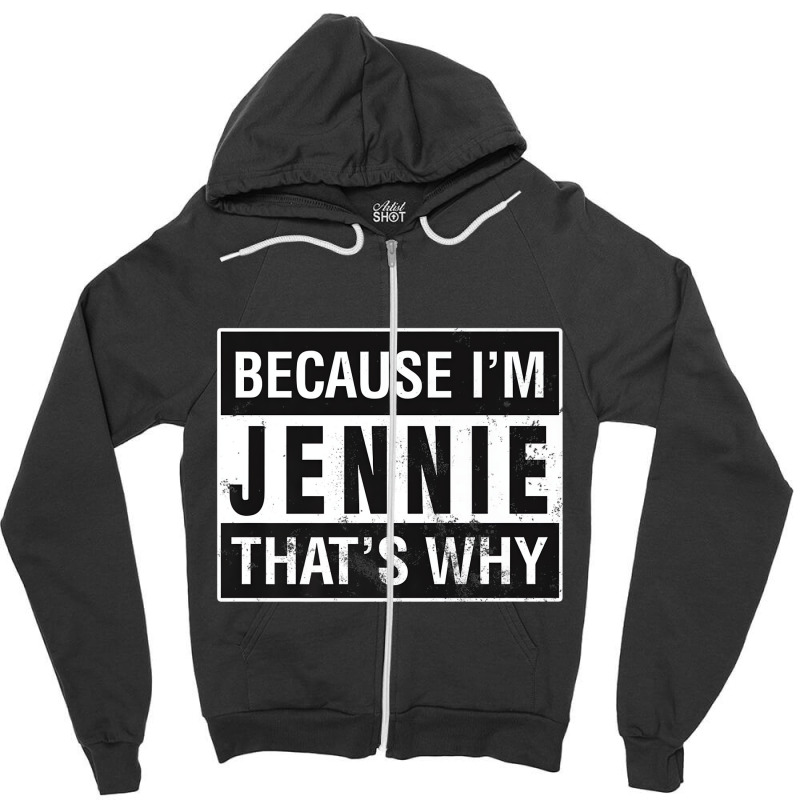 Jennie Name, Because I'm Jennie That's Why Premium Zipper Hoodie | Artistshot