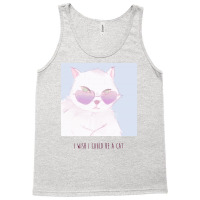 I Wish I Could Be A Cat Tank Top | Artistshot