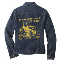 Funny Quote If The Moisture's Right Farmer Tractor Ladies Denim Jacket | Artistshot