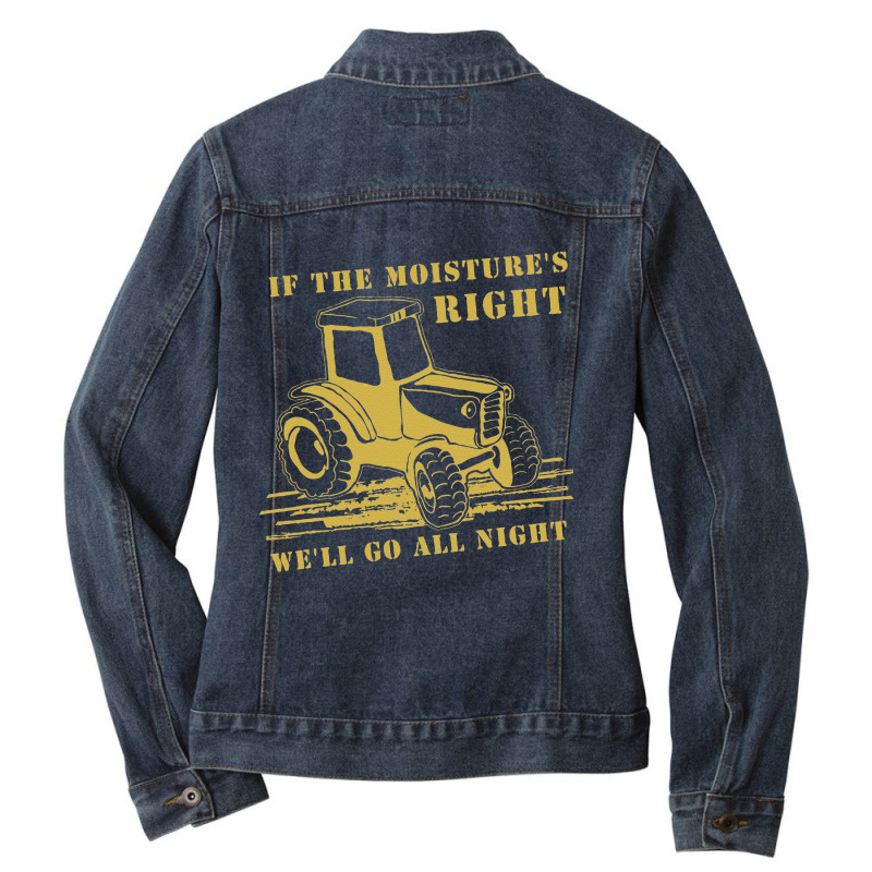 Funny Quote If The Moisture's Right Farmer Tractor Ladies Denim Jacket by cudUPTEES | Artistshot