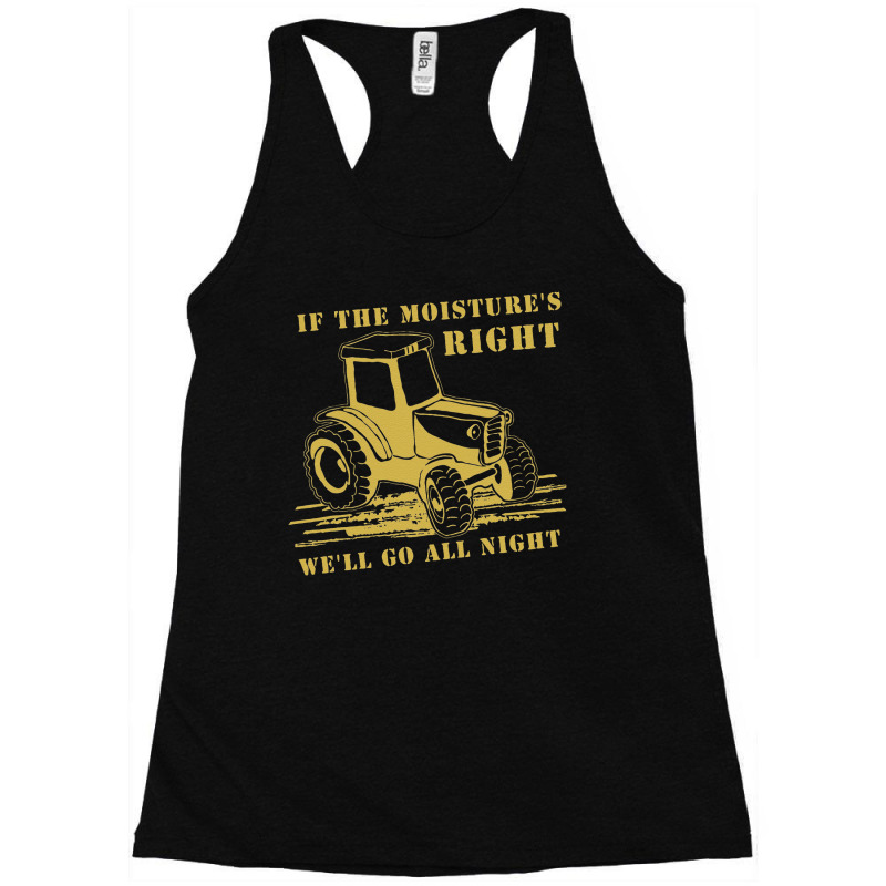 Funny Quote If The Moisture's Right Farmer Tractor Racerback Tank by cudUPTEES | Artistshot