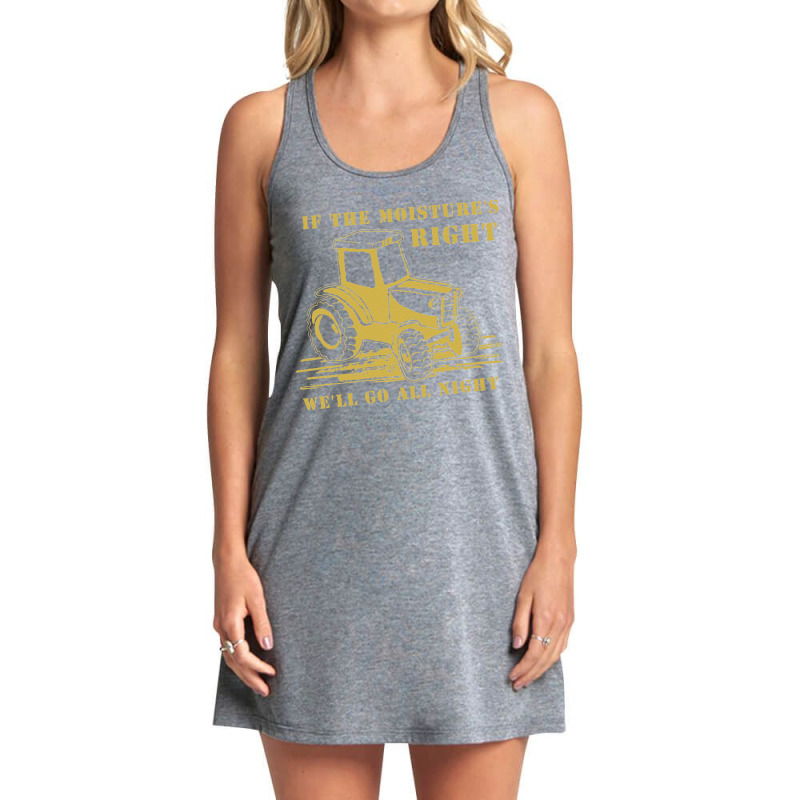 Funny Quote If The Moisture's Right Farmer Tractor Tank Dress by cudUPTEES | Artistshot