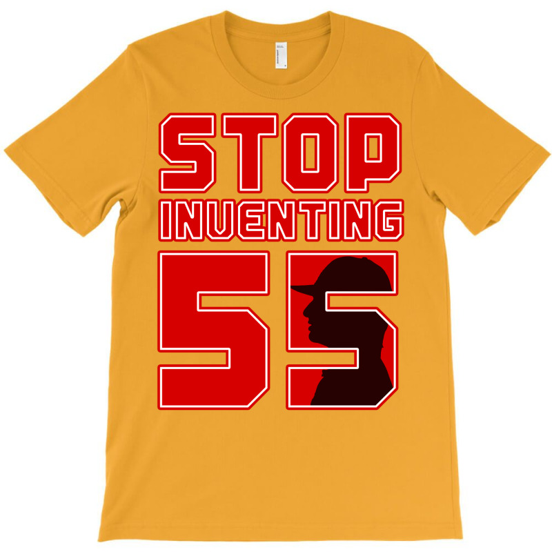 Stop Inventing 55 T-Shirt by micsikhibinop | Artistshot