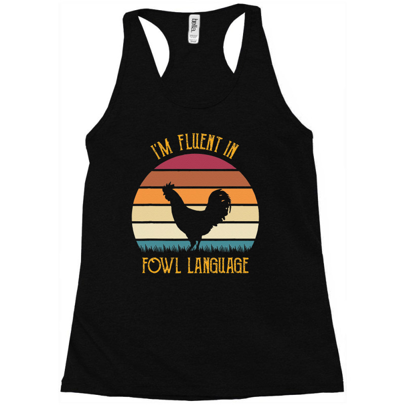 I’m Fluent In Fowl Language Farm Life Chicken Racerback Tank by cudUPTEES | Artistshot