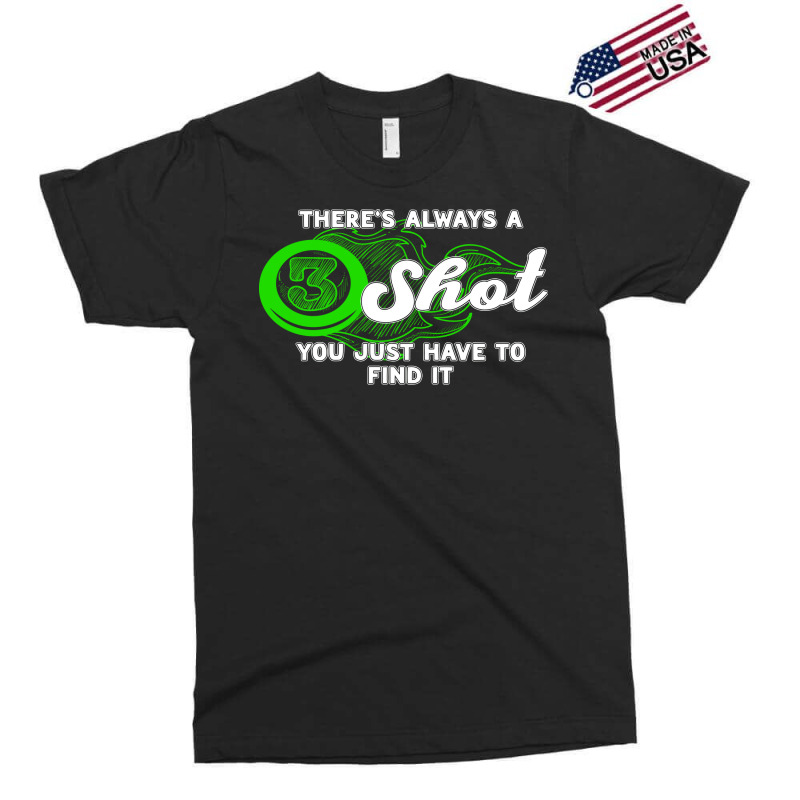 There's Always A Shot You Just Have To Find It Exclusive T-shirt | Artistshot