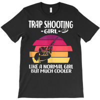 Trap Shooting Girl Like A Normal Girl But Much Coo T-shirt | Artistshot