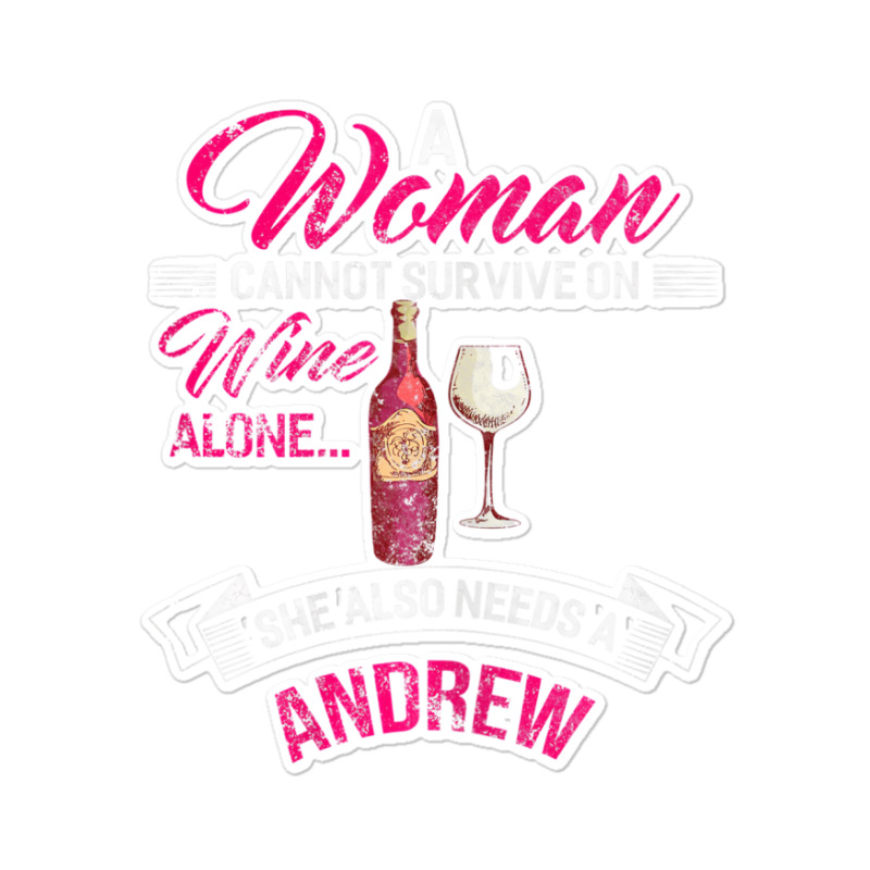 Womens A Woman Cannot Survive On Wine Alone She Al Sticker | Artistshot