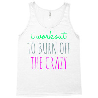 Womens I Workout To Burn Off The Crazy Funny Women Tank Top | Artistshot