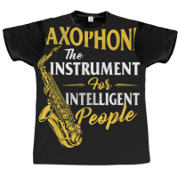 Saxophone The Instrument For Intelligent People Sa Graphic T-shirt | Artistshot