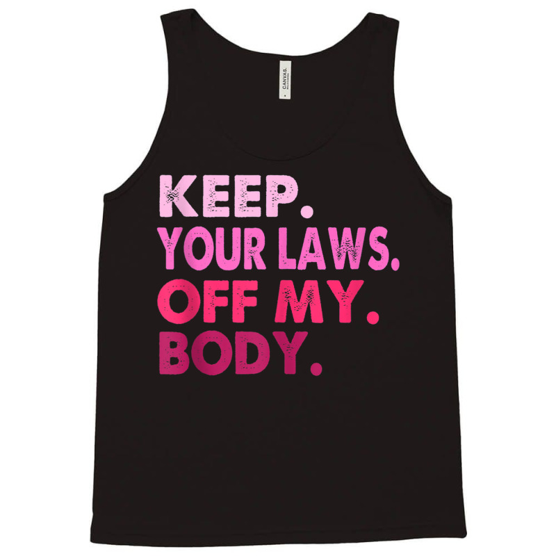 Vintage Pro Choice Keep Your Laws Off My Body Tank Tank Top | Artistshot