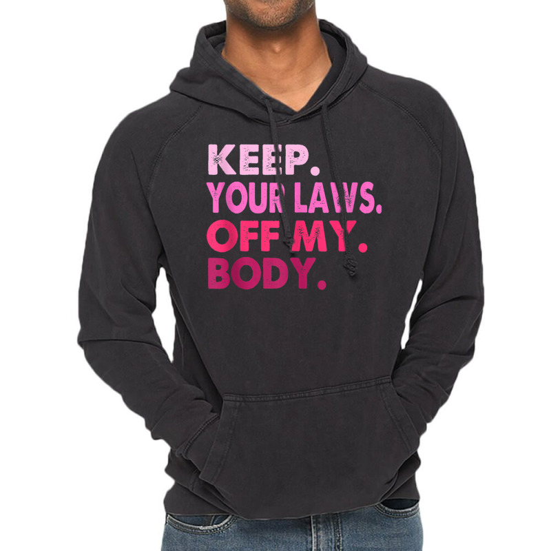 Vintage Pro Choice Keep Your Laws Off My Body Tank Vintage Hoodie | Artistshot