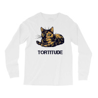 Tortitude Cat Tortoiseshell Kittens Torties Kitty Long Sleeve Shirts | Artistshot