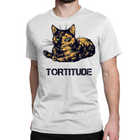 Tortitude Cat Tortoiseshell Kittens Torties Kitty Classic T-shirt | Artistshot