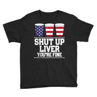 Funny July 4th Shirt Shut Up Liver You're Fine Bee Youth Tee | Artistshot