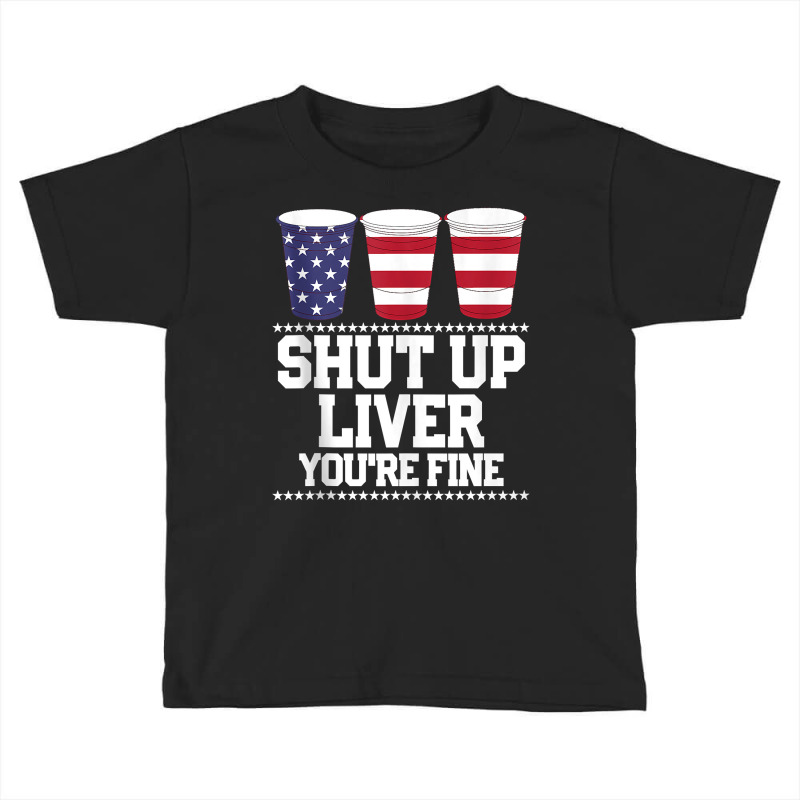 Funny July 4th Shirt Shut Up Liver You're Fine Bee Toddler T-shirt | Artistshot