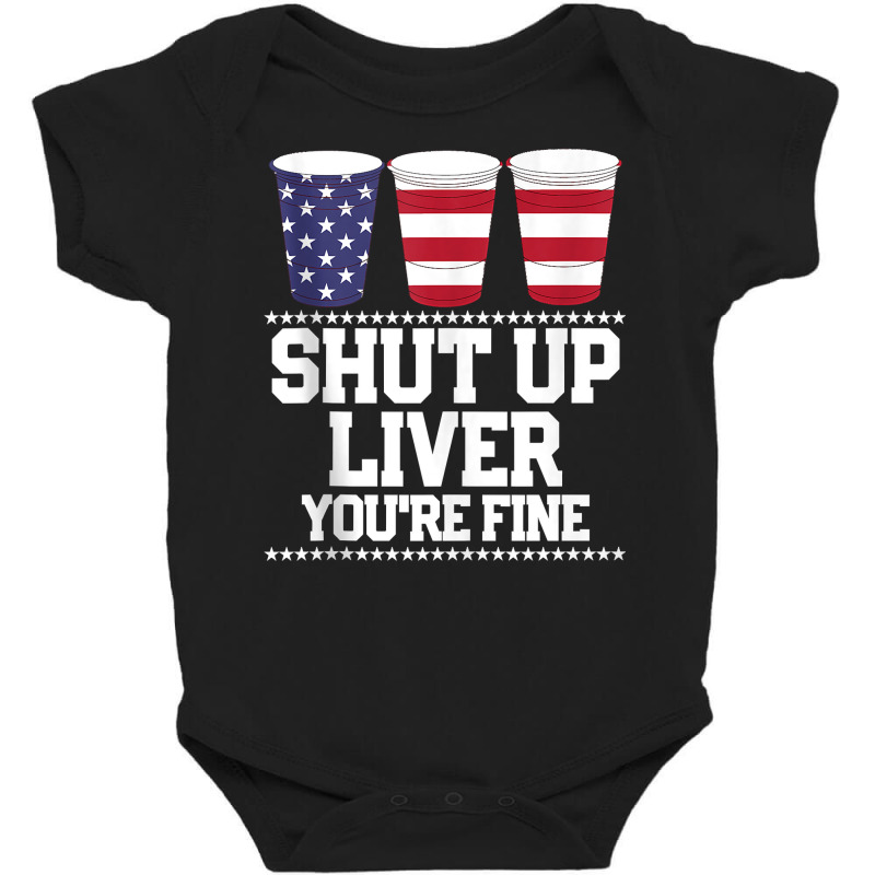 Funny July 4th Shirt Shut Up Liver You're Fine Bee Baby Bodysuit | Artistshot