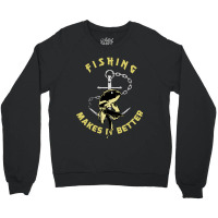 Trending Fishing - Makes It Better Crewneck Sweatshirt | Artistshot