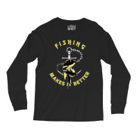 Trending Fishing - Makes It Better Long Sleeve Shirts | Artistshot