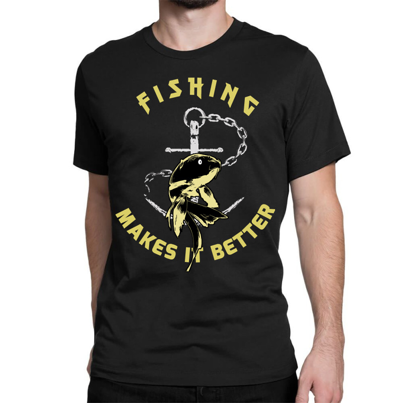 Trending Fishing - Makes It Better Classic T-shirt | Artistshot