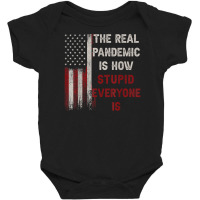 The Real Pandemic Is How Stupid Everyone Is 1776 V Baby Bodysuit | Artistshot