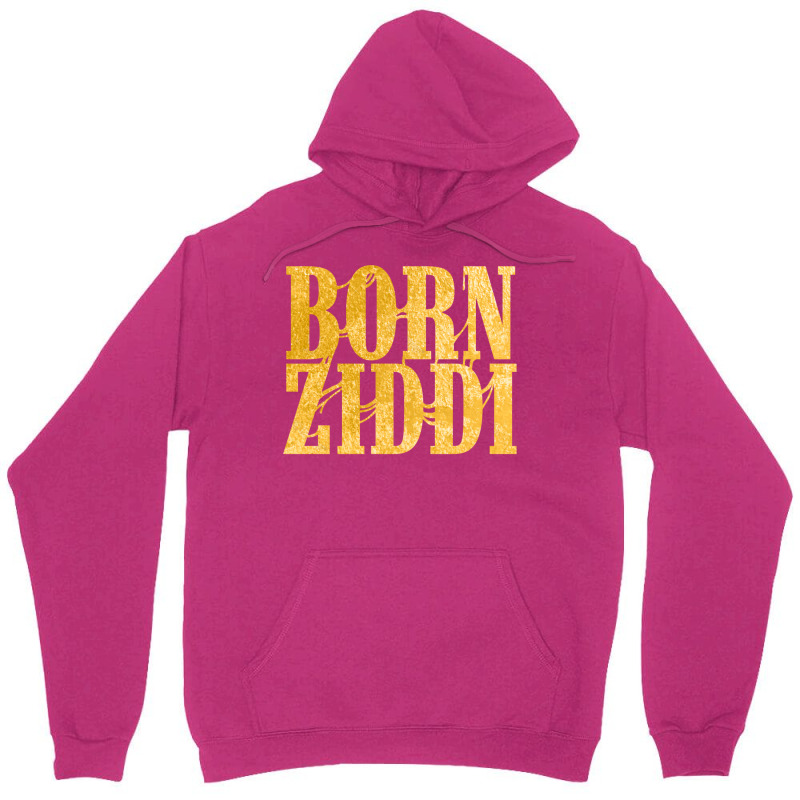 Born Ziddi Unisex Hoodie by neekakhalodb | Artistshot