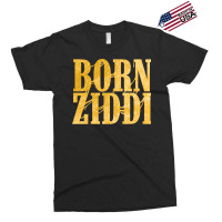 Born Ziddi Exclusive T-shirt | Artistshot