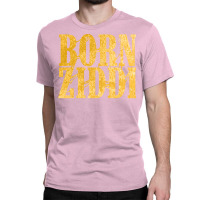 Born Ziddi Classic T-shirt | Artistshot