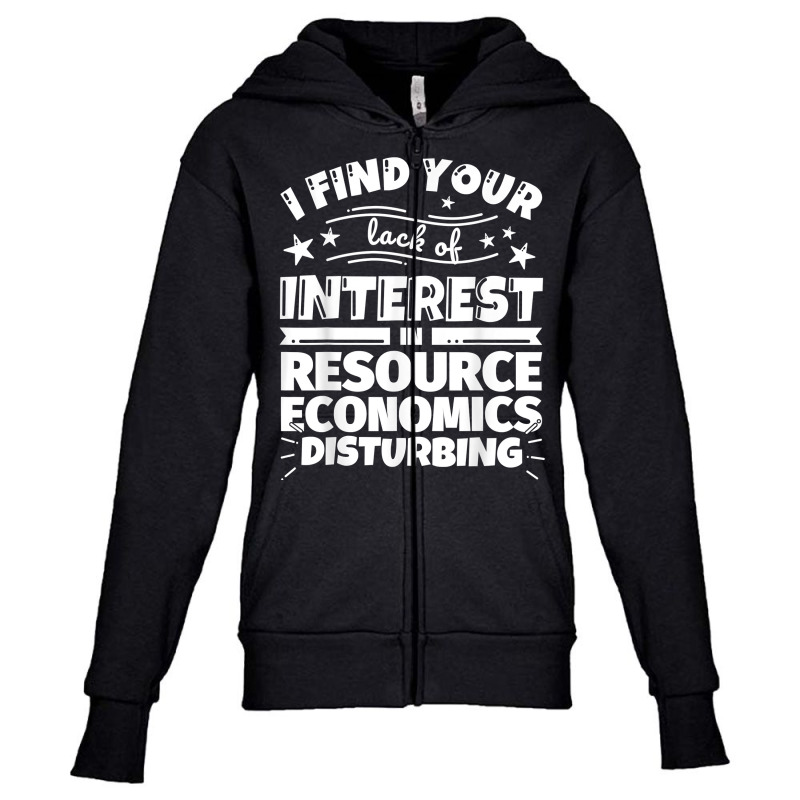 Resource Economics Funny Lack Of Interest T Shirt Youth Zipper Hoodie by saterseim | Artistshot