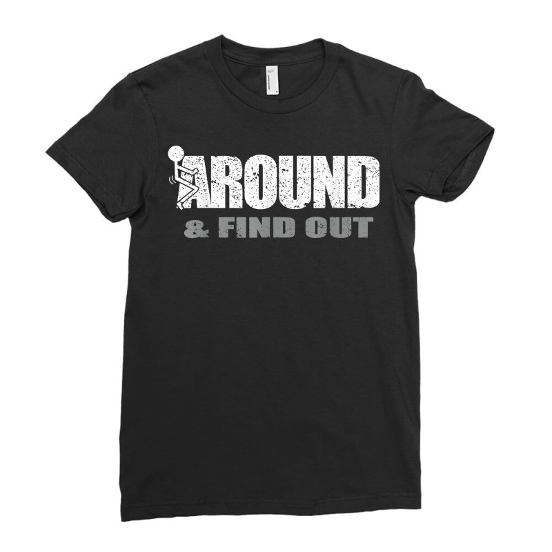 Fuck Around And Find Out T Shirt Ladies Fitted T-Shirt by fieyzacik | Artistshot